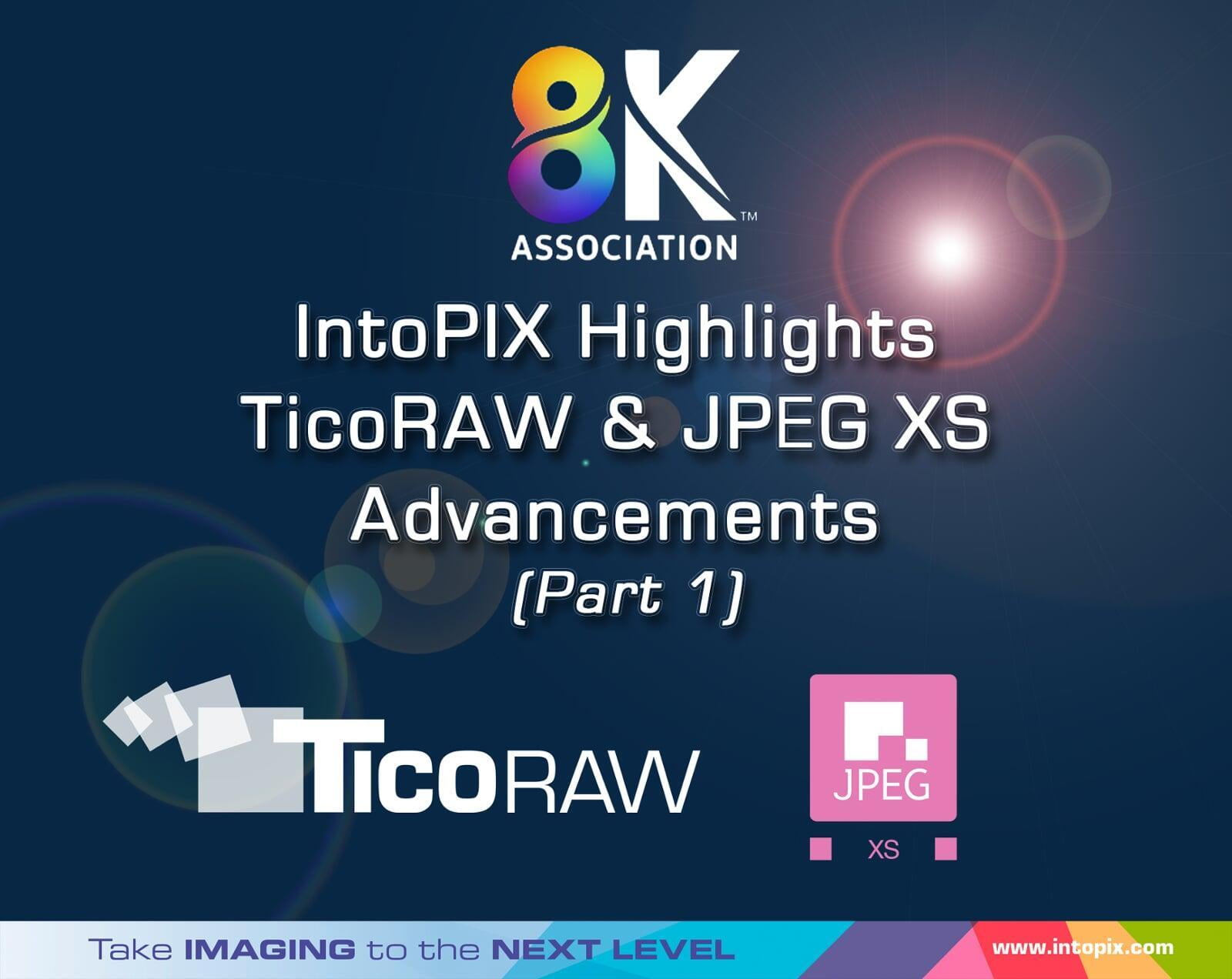 8K Association: IntoPIX Highlights TicoRAW and JPEG XS Advancements (Part 1) 